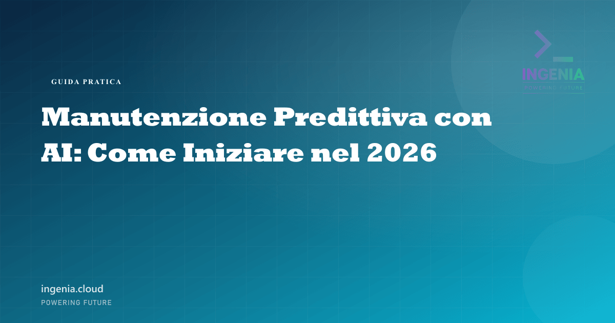 Manutenzione Predittiva con AI: Come Iniziare nel 2026