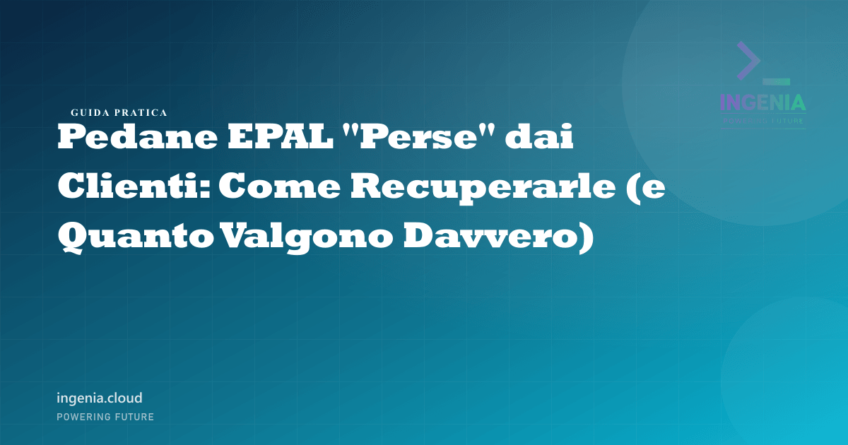 Pedane EPAL "Perse" dai Clienti: Come Recuperarle (e Quanto Valgono Davvero)