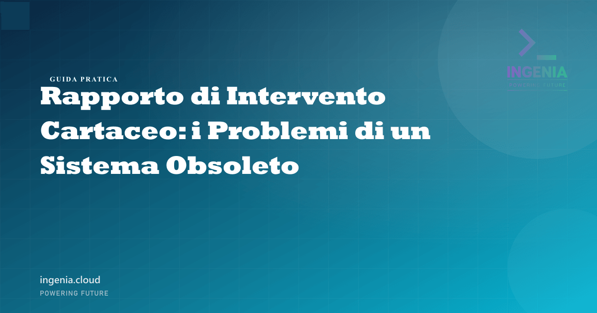 Rapporto di Intervento Cartaceo: i Problemi di un Sistema Obsoleto