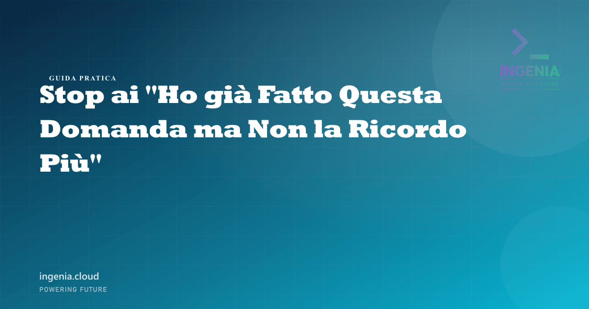 Stop ai "Ho già Fatto Questa Domanda ma Non la Ricordo Più"
