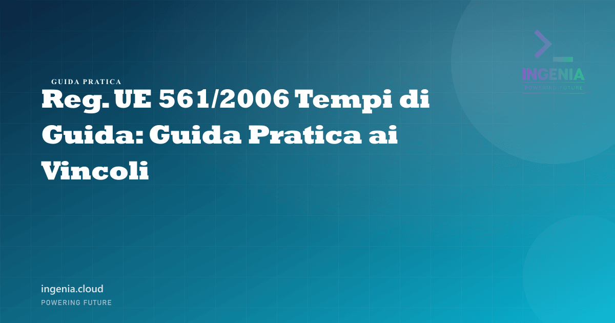 Reg. UE 561/2006 Tempi di Guida: Guida Pratica ai Vincoli