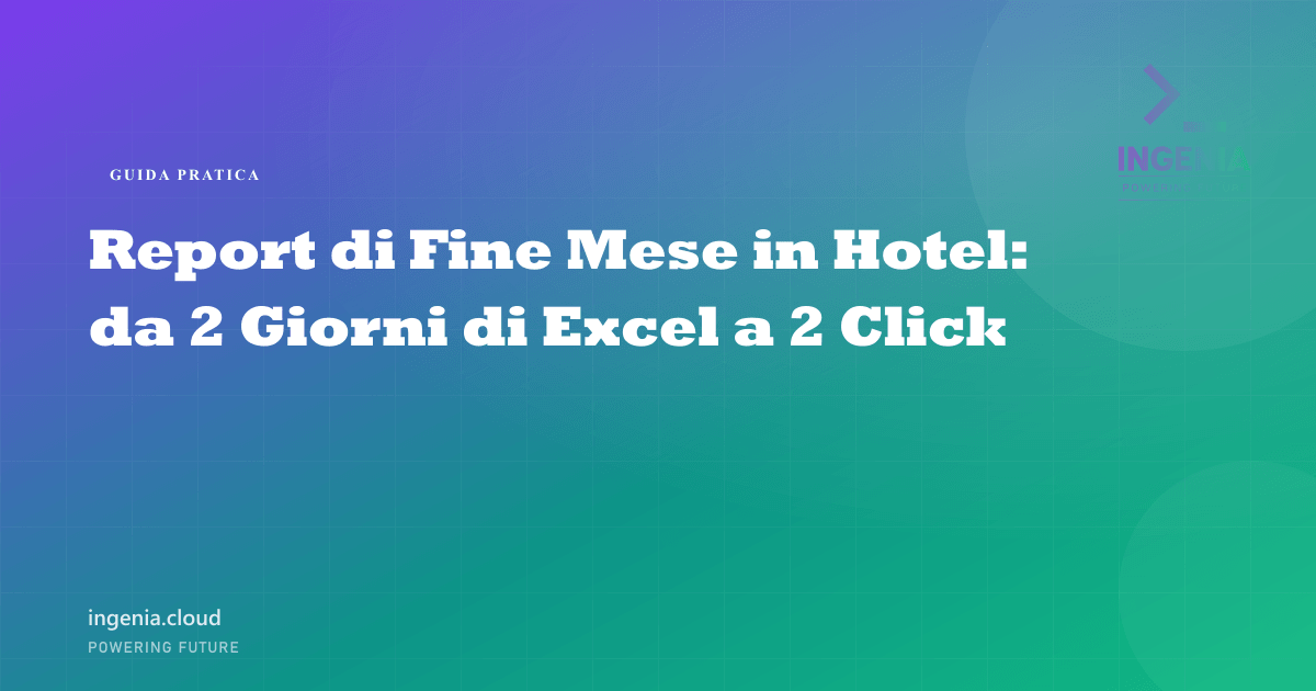 Report di Fine Mese in Hotel: da 2 Giorni di Excel a 2 Click