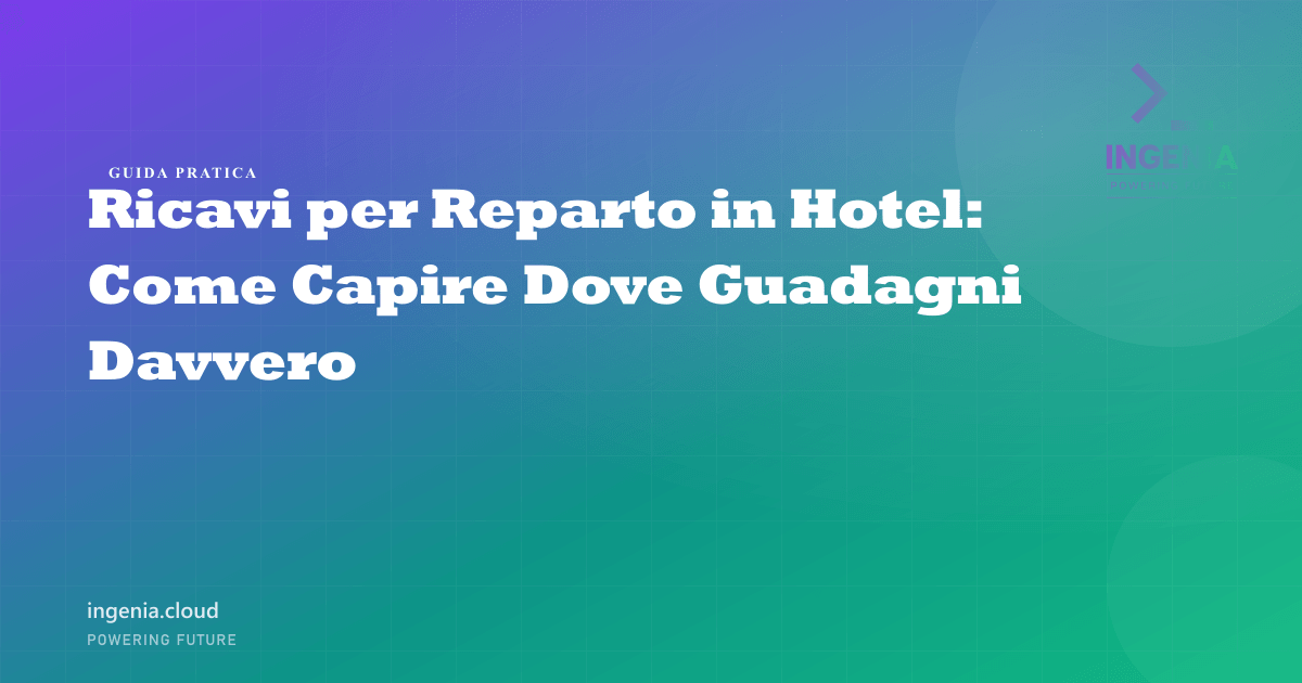 Ricavi per Reparto in Hotel: Come Capire Dove Guadagni Davvero