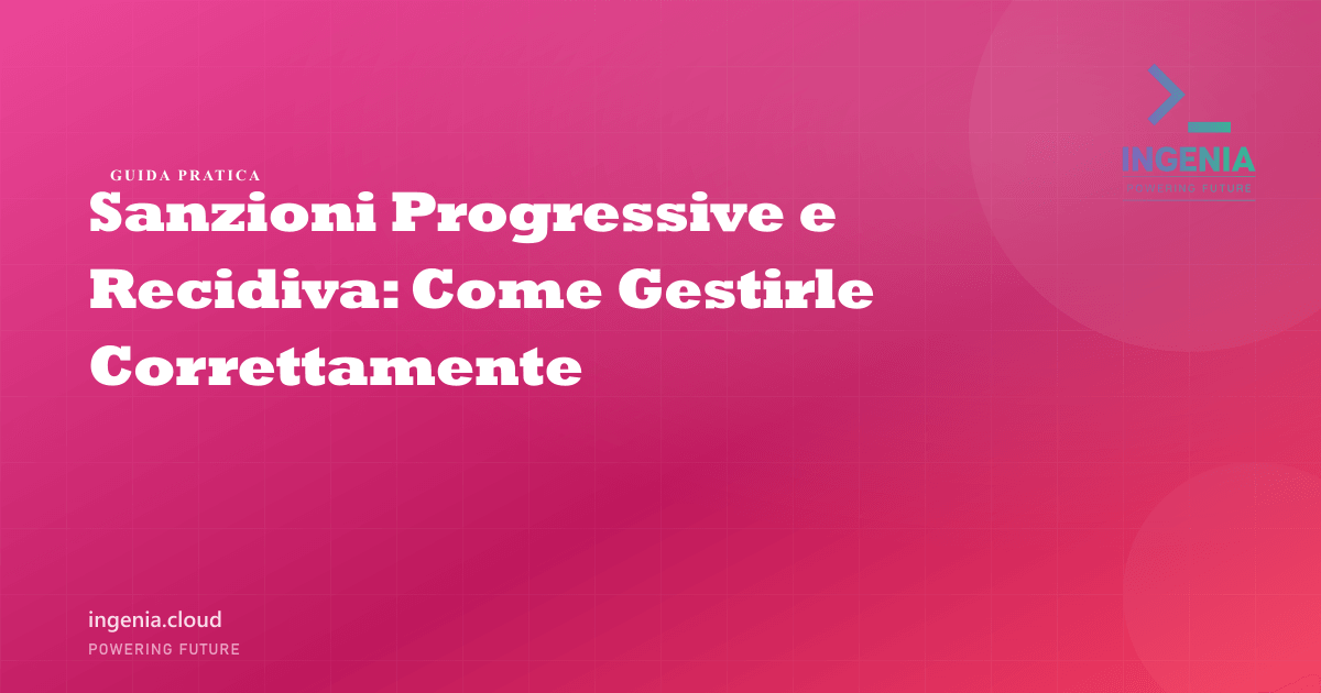 Sanzioni Progressive e Recidiva: Come Gestirle Correttamente