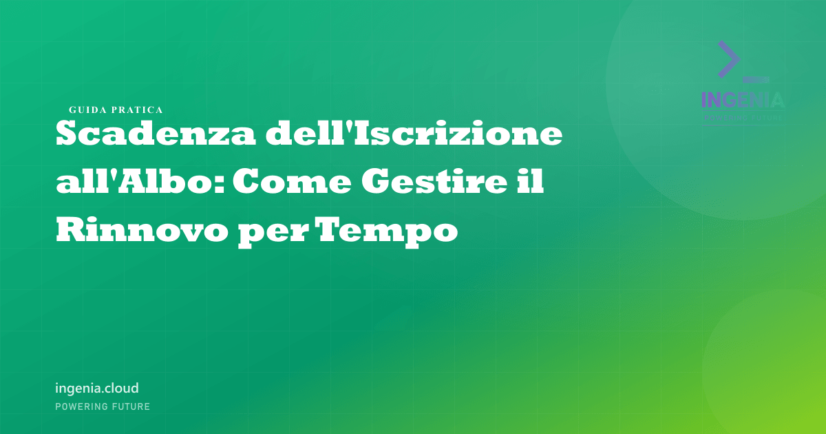 Scadenza dell'Iscrizione all'Albo: Come Gestire il Rinnovo per Tempo