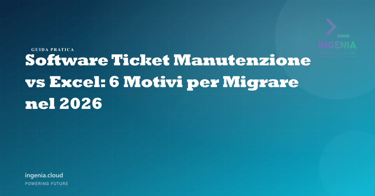 Software Ticket Manutenzione vs Excel: 6 Motivi per Migrare nel 2026