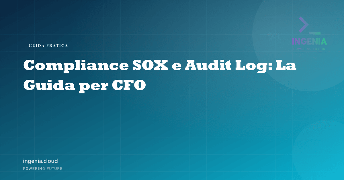 Compliance SOX e Audit Log: La Guida per CFO