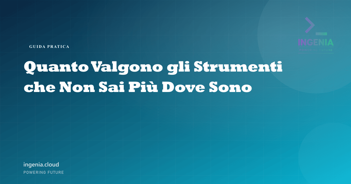 Quanto Valgono gli Strumenti che Non Sai Più Dove Sono