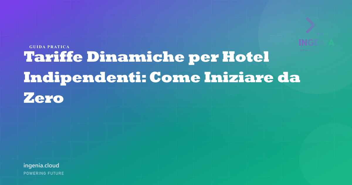 Tariffe Dinamiche per Hotel Indipendenti: Come Iniziare da Zero
