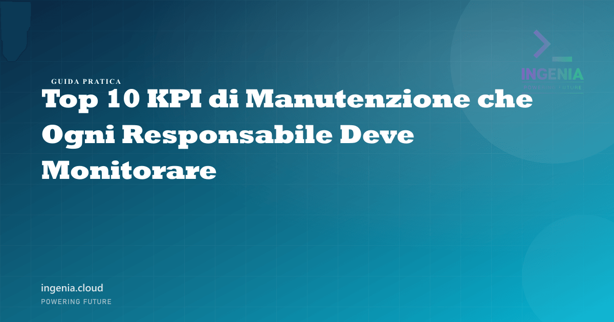 Top 10 KPI di Manutenzione che Ogni Responsabile Deve Monitorare