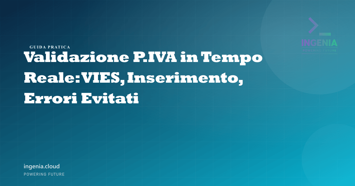 Validazione P.IVA in Tempo Reale: VIES, Inserimento, Errori Evitati
