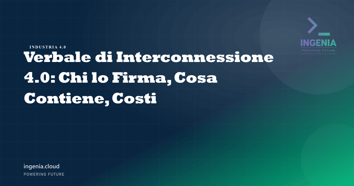 Verbale di Interconnessione 4.0: Chi lo Firma, Cosa Contiene, Costi