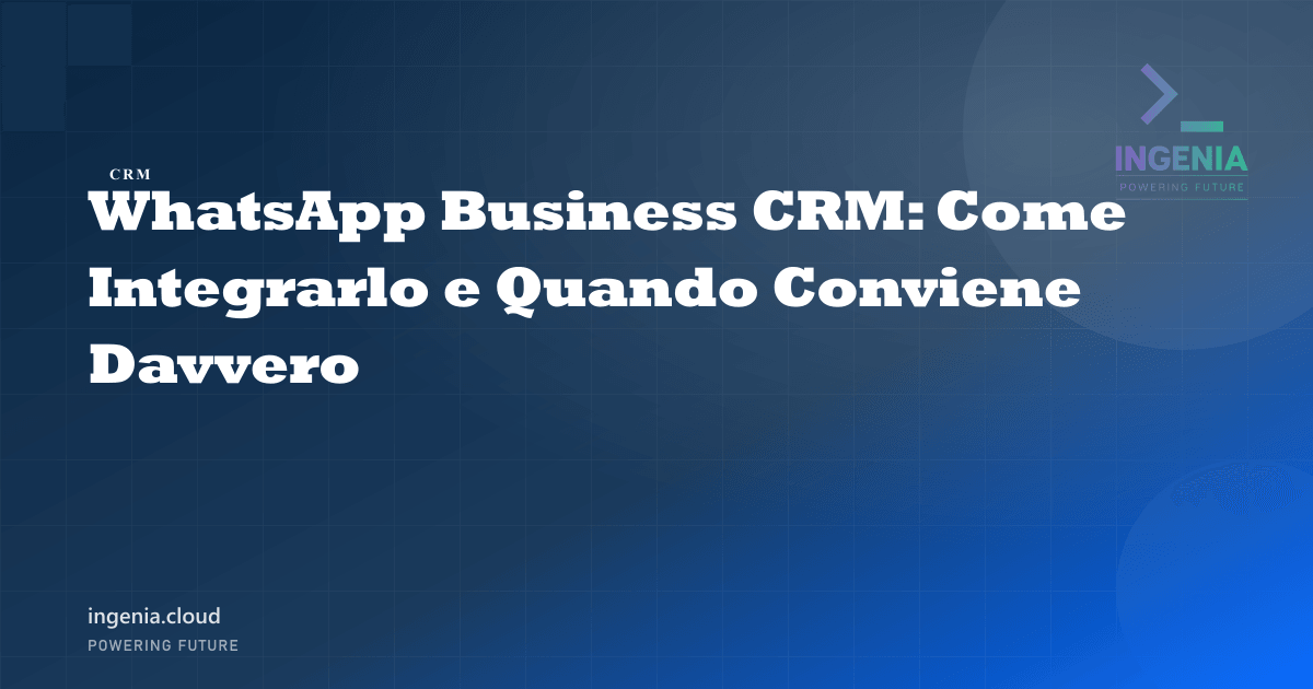 WhatsApp Business CRM: Come Integrarlo e Quando Conviene Davvero