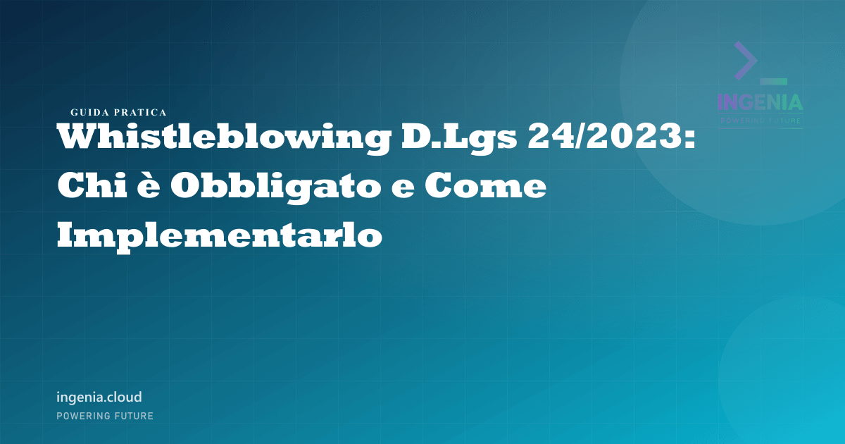 Whistleblowing D.Lgs 24/2023: Chi è Obbligato e Come Implementarlo