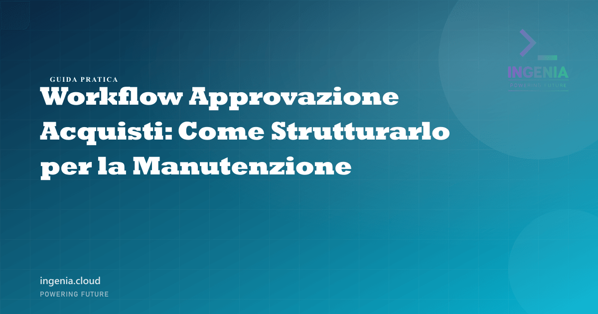 Workflow Approvazione Acquisti: Come Strutturarlo per la Manutenzione